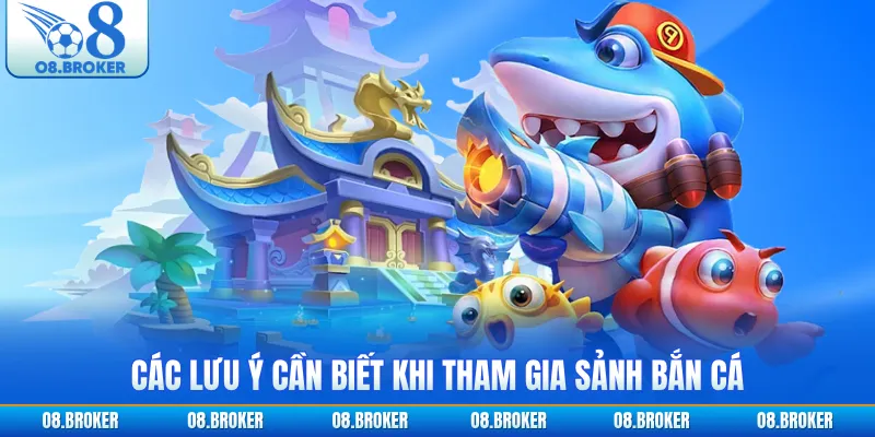 Các lưu ý cần biết khi tham gia sảnh bắn cá