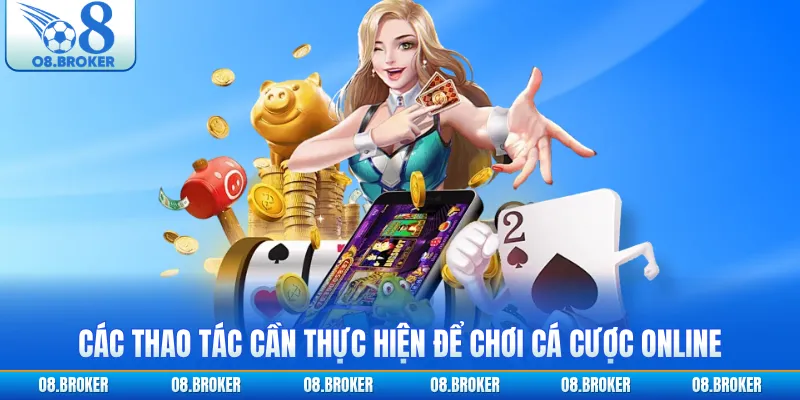 Các thao tác cần thực hiện để chơi cá cược online