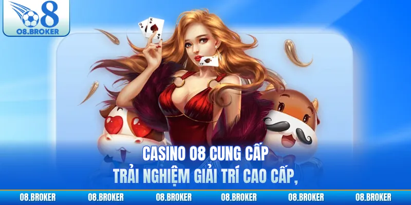 Casino O8 cung cấp trải nghiệm giải trí cao cấp,