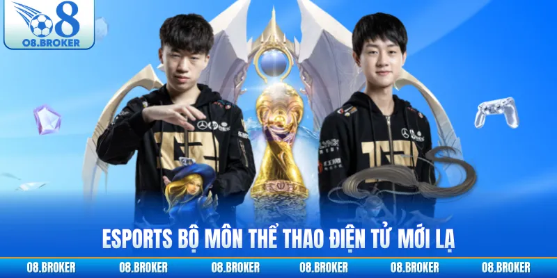 Esports bộ môn thể thao điện tử mới lạ
