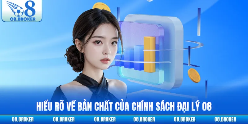 Hiểu rõ về bản chất của chính sách đại lý O8
