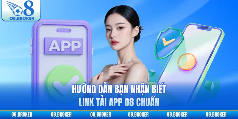 Hướng dẫn bạn nhận biết link tải app O8 chuẩn