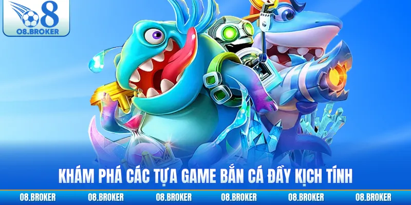 Khám phá các tựa game bắn cá đầy kịch tính