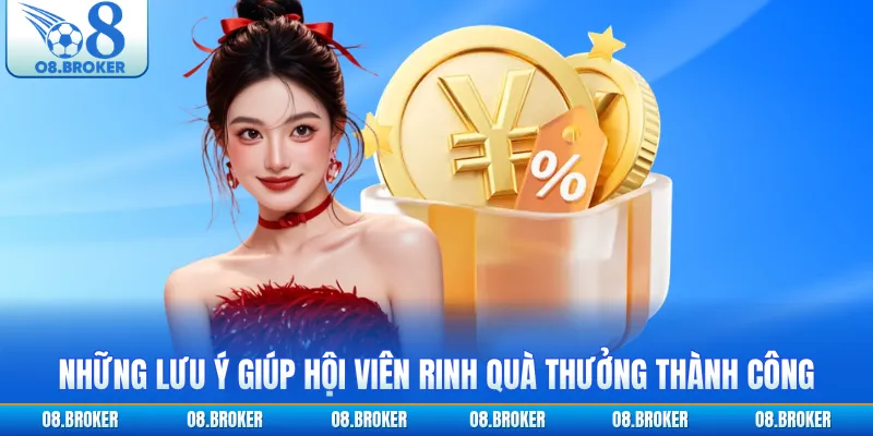 Những lưu ý giúp hội viên rinh quà thưởng thành công