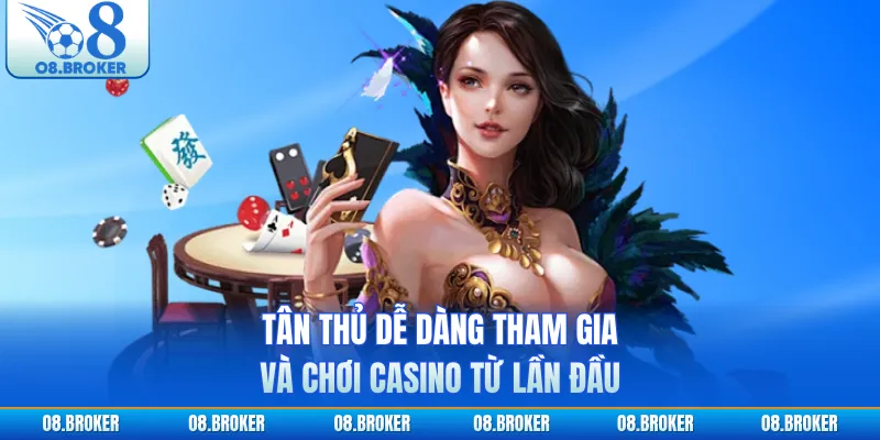 Tân thủ dễ dàng tham gia và chơi casino từ lần đầu
