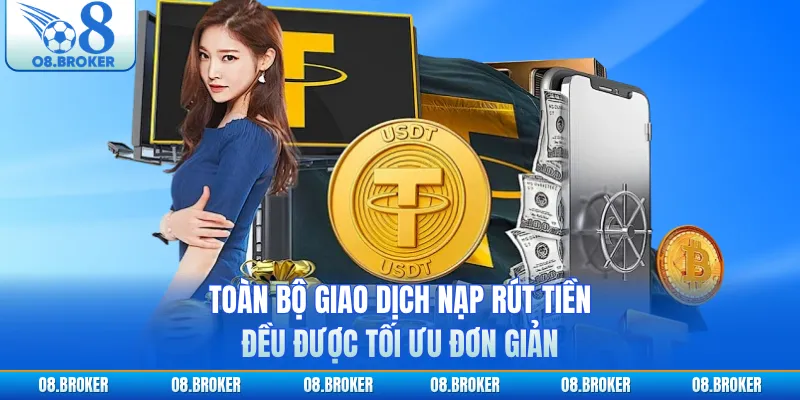 Toàn bộ giao dịch nạp rút tiền đều được tối ưu đơn giản