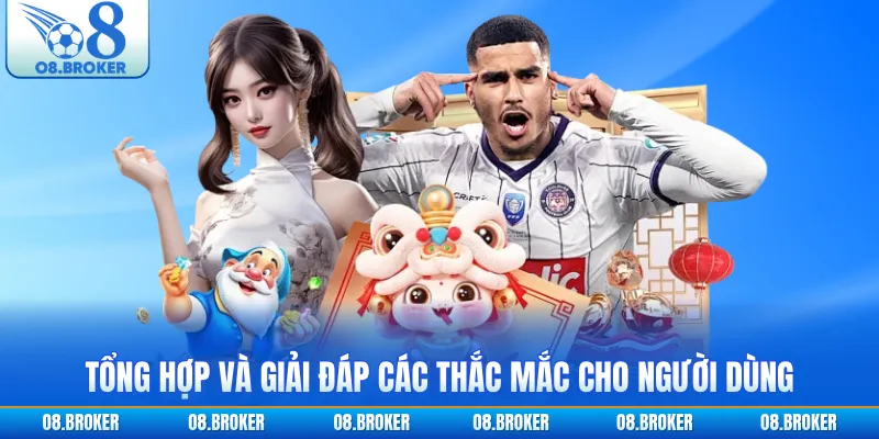 Tổng hợp và giải đáp các thắc mắc cho người dùng