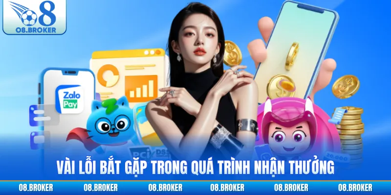 Vài lỗi bắt gặp trong quá trình nhận thưởng
